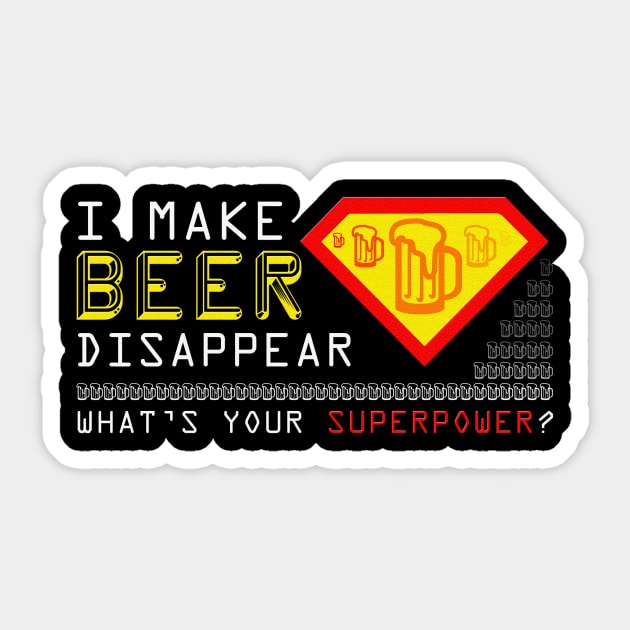 I Make Beer Disappear What's Your Superpower Sticker by mn9